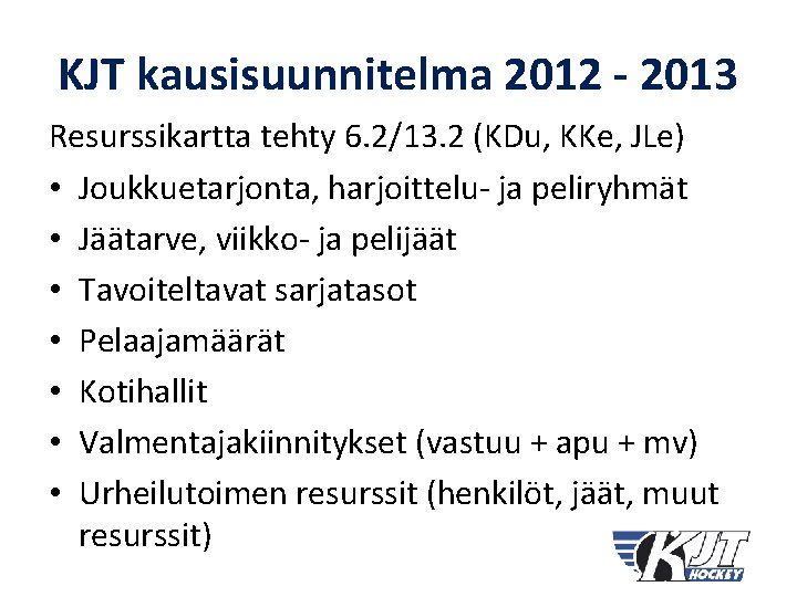 KJT kausisuunnitelma 2012 - 2013 Resurssikartta tehty 6. 2/13. 2 (KDu, KKe, JLe) •