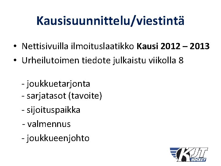 Kausisuunnittelu/viestintä • Nettisivuilla ilmoituslaatikko Kausi 2012 – 2013 • Urheilutoimen tiedote julkaistu viikolla 8
