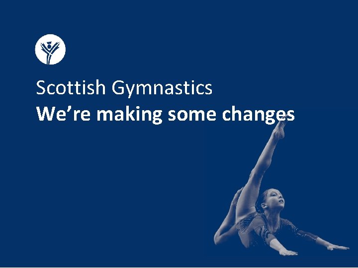 Scottish Gymnastics We’re making some changes 