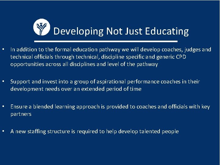 Developing Not Just Educating • In addition to the formal education pathway we will