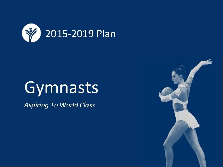 2015 -2019 Plan Gymnasts Aspiring To World Class 