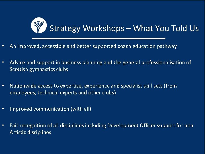 Strategy Workshops – What You Told Us • An improved, accessible and better supported