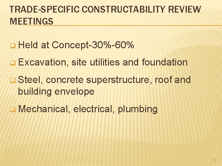 TRADE-SPECIFIC CONSTRUCTABILITY REVIEW MEETINGS q Held at Concept-30%-60% q Excavation, site utilities and foundation