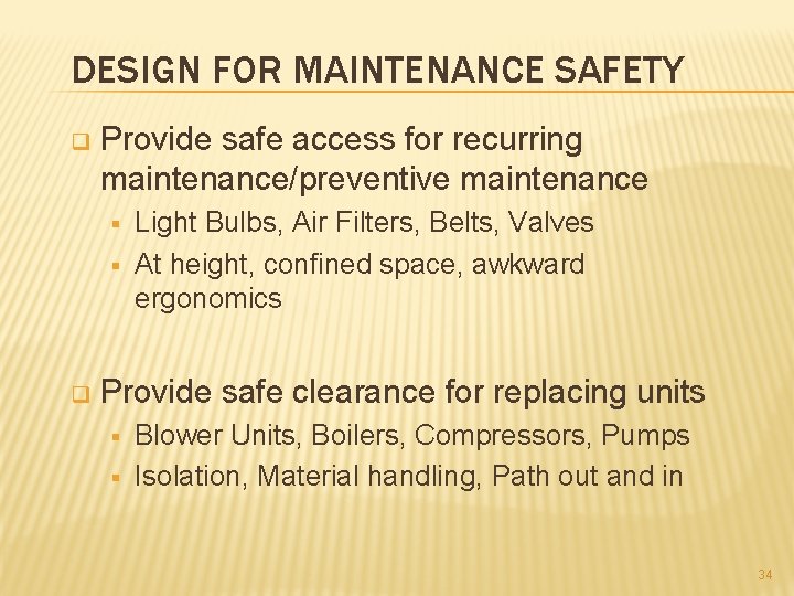 DESIGN FOR MAINTENANCE SAFETY q Provide safe access for recurring maintenance/preventive maintenance § §