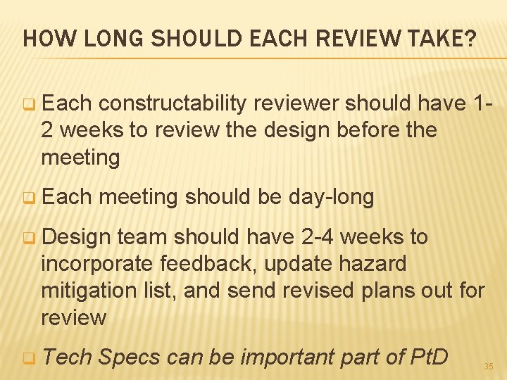 HOW LONG SHOULD EACH REVIEW TAKE? q Each constructability reviewer should have 12 weeks