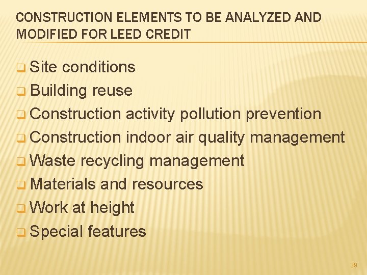 CONSTRUCTION ELEMENTS TO BE ANALYZED AND MODIFIED FOR LEED CREDIT q Site conditions q