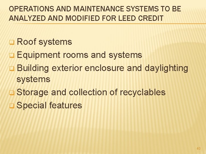 OPERATIONS AND MAINTENANCE SYSTEMS TO BE ANALYZED AND MODIFIED FOR LEED CREDIT q Roof
