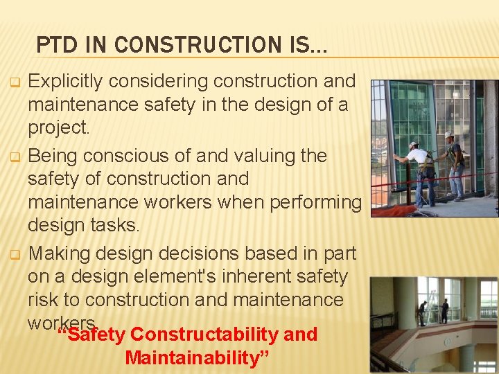 PTD IN CONSTRUCTION IS… q q q Explicitly considering construction and maintenance safety in