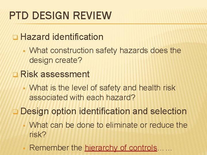 PTD DESIGN REVIEW q Hazard § What construction safety hazards does the design create?
