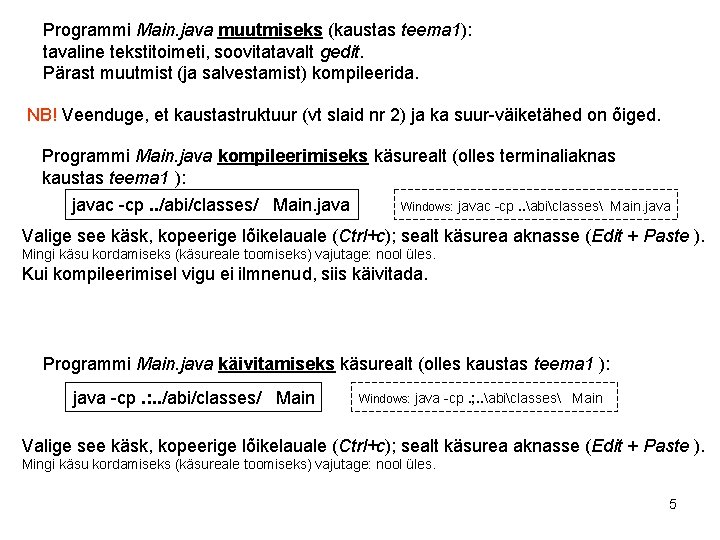 Programmi Main. java muutmiseks (kaustas teema 1): tavaline tekstitoimeti, soovitatavalt gedit. Pärast muutmist (ja