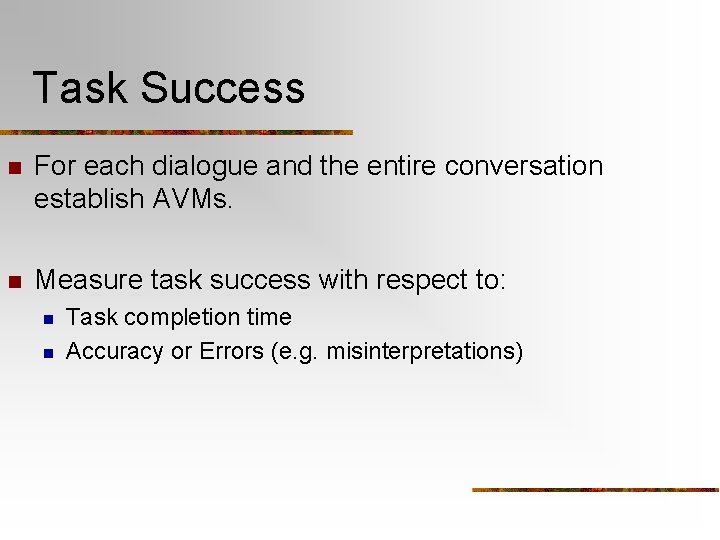 Task Success n For each dialogue and the entire conversation establish AVMs. n Measure Task Success n For each dialogue and the entire conversation establish AVMs. n Measure