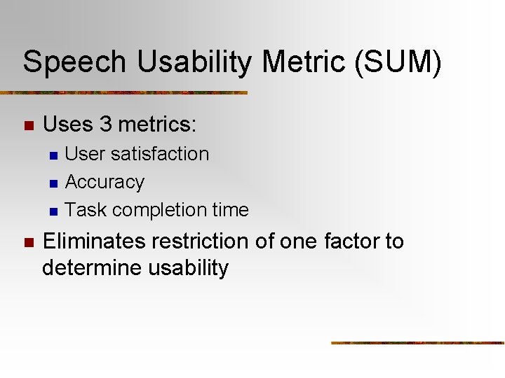 Speech Usability Metric (SUM) n Uses 3 metrics: n n User satisfaction Accuracy Task