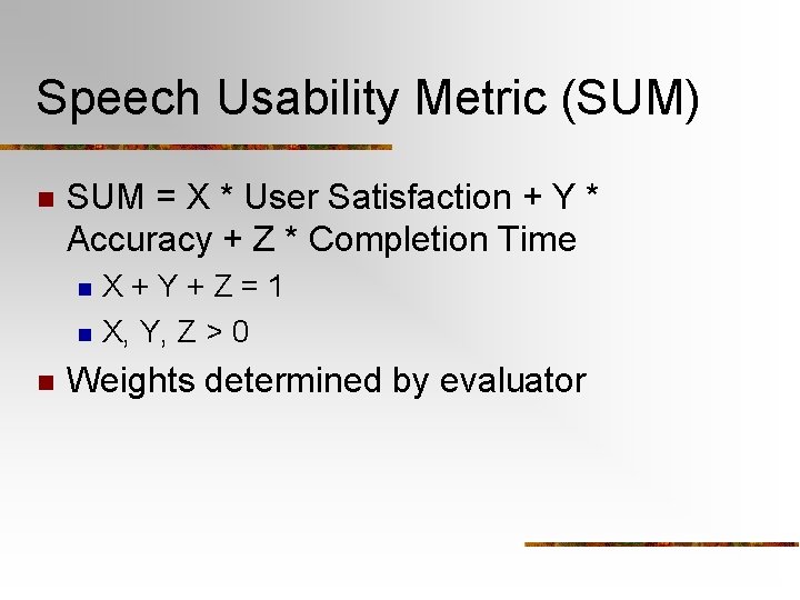 Speech Usability Metric (SUM) n SUM = X * User Satisfaction + Y *