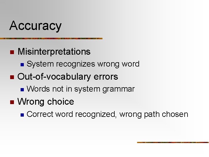 Accuracy n Misinterpretations n n Out-of-vocabulary errors n n System recognizes wrong word Words