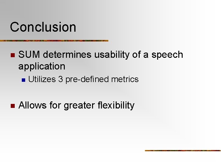 Conclusion n SUM determines usability of a speech application n n Utilizes 3 pre-defined