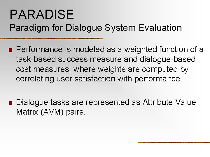 PARADISE Paradigm for Dialogue System Evaluation n Performance is modeled as a weighted function