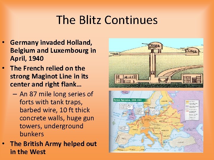 The Blitz Continues • Germany invaded Holland, Belgium and Luxembourg in April, 1940 •