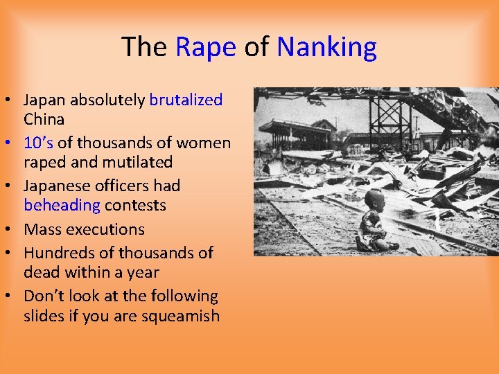The Rape of Nanking • Japan absolutely brutalized China • 10’s of thousands of