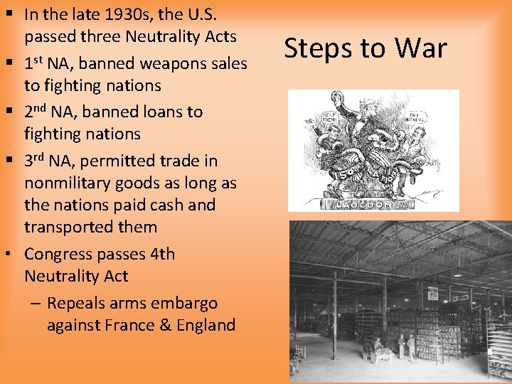 § In the late 1930 s, the U. S. passed three Neutrality Acts §