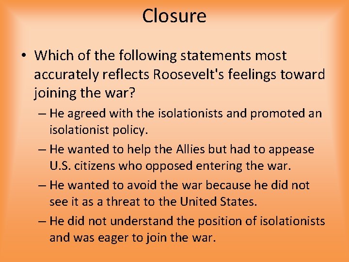 Closure • Which of the following statements most accurately reflects Roosevelt's feelings toward joining