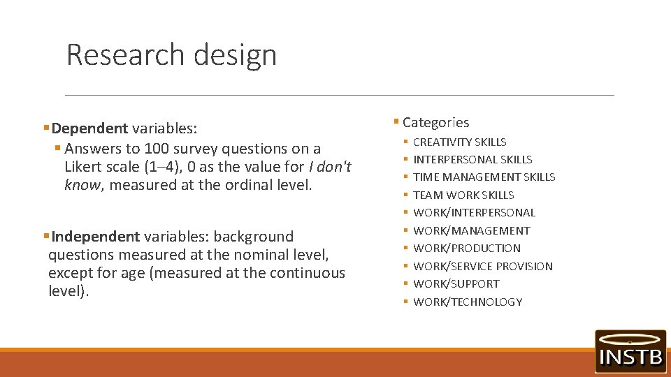 Research design §Dependent variables: § Answers to 100 survey questions on a Likert scale
