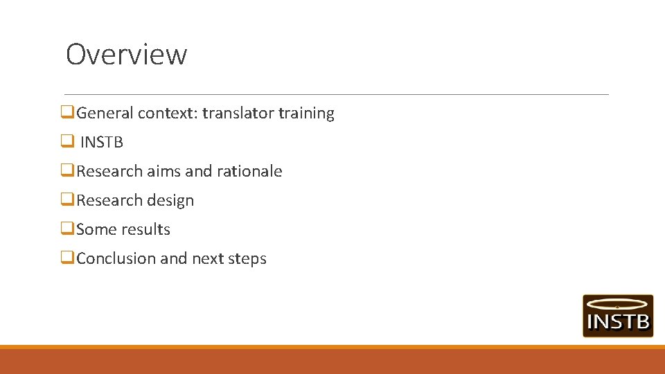 Overview q. General context: translator training q INSTB q. Research aims and rationale q.