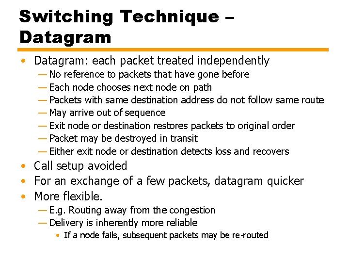 Switching Technique – Datagram • Datagram: each packet treated independently — No reference to