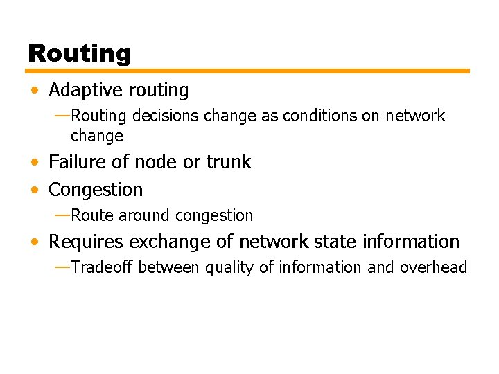 Routing • Adaptive routing —Routing decisions change as conditions on network change • Failure