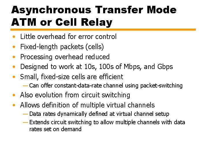 Asynchronous Transfer Mode ATM or Cell Relay • • • Little overhead for error