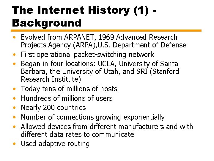 The Internet History (1) Background • Evolved from ARPANET, 1969 Advanced Research Projects Agency