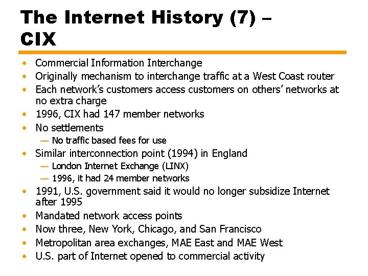The Internet History (7) – CIX • Commercial Information Interchange • Originally mechanism to