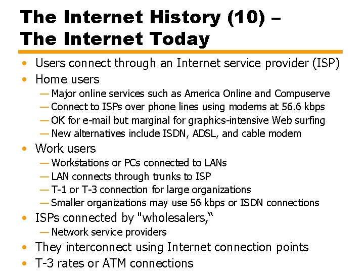 The Internet History (10) – The Internet Today • Users connect through an Internet