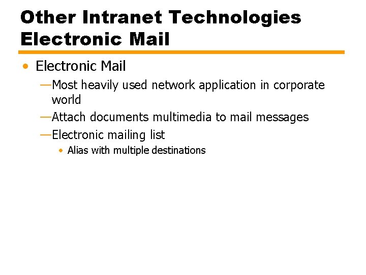 Other Intranet Technologies Electronic Mail • Electronic Mail —Most heavily used network application in