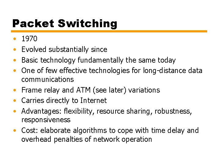 Packet Switching • • 1970 Evolved substantially since Basic technology fundamentally the same today