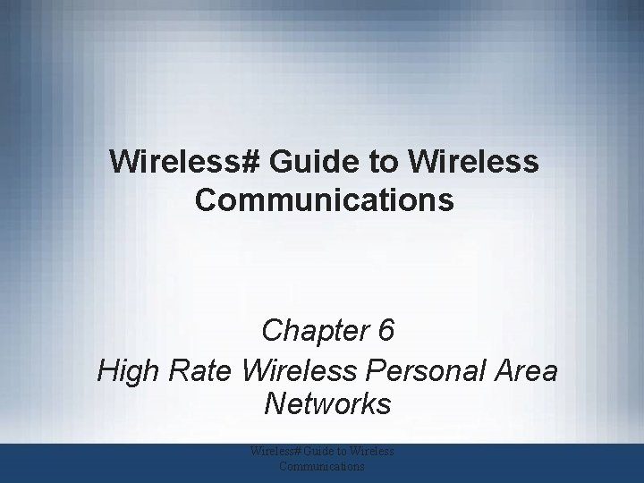 Wireless# Guide to Wireless Communications Chapter 6 High Rate Wireless Personal Area Networks Wireless#