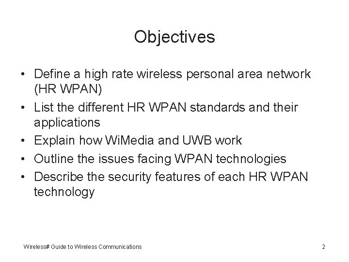 Objectives • Define a high rate wireless personal area network (HR WPAN) • List