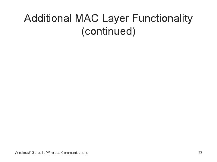 Additional MAC Layer Functionality (continued) Wireless# Guide to Wireless Communications 22 