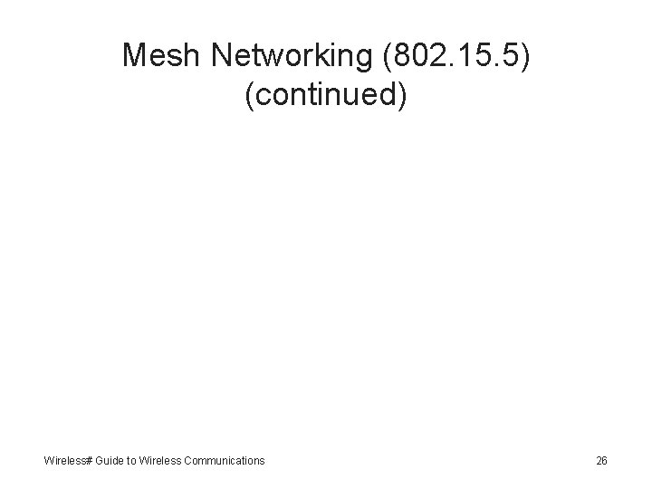 Mesh Networking (802. 15. 5) (continued) Wireless# Guide to Wireless Communications 26 