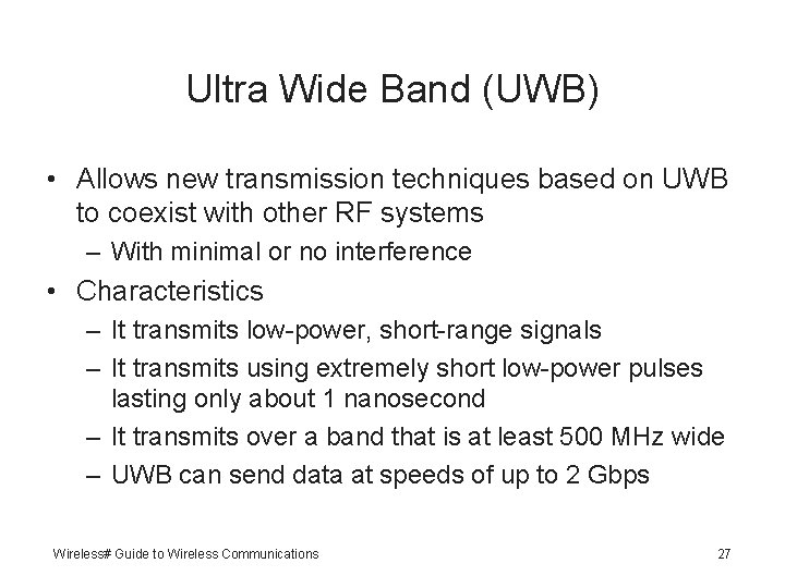 Ultra Wide Band (UWB) • Allows new transmission techniques based on UWB to coexist
