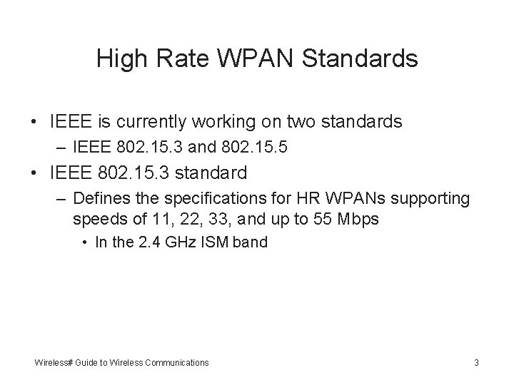 High Rate WPAN Standards • IEEE is currently working on two standards – IEEE