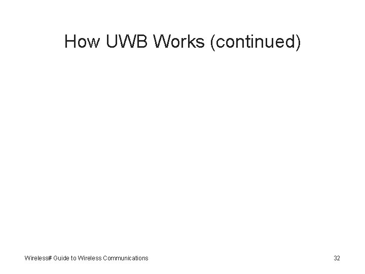 How UWB Works (continued) Wireless# Guide to Wireless Communications 32 