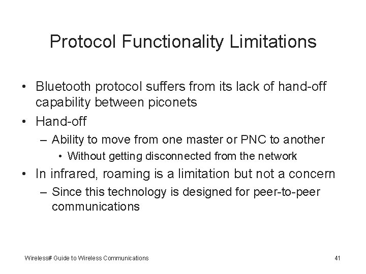 Protocol Functionality Limitations • Bluetooth protocol suffers from its lack of hand-off capability between