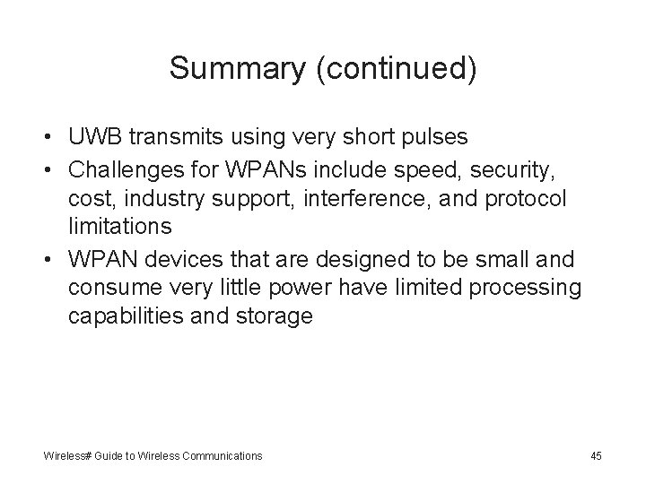 Summary (continued) • UWB transmits using very short pulses • Challenges for WPANs include