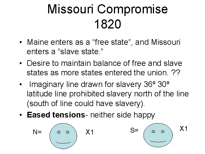Missouri Compromise 1820 • Maine enters as a “free state”, and Missouri enters a