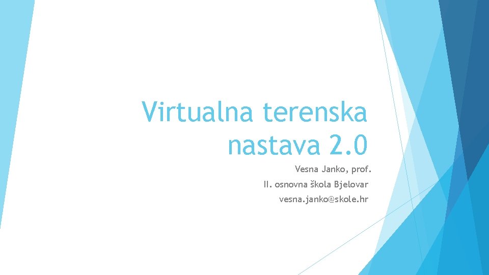 Virtualna terenska nastava 2. 0 Vesna Janko, prof. II. osnovna škola Bjelovar vesna. janko@skole.