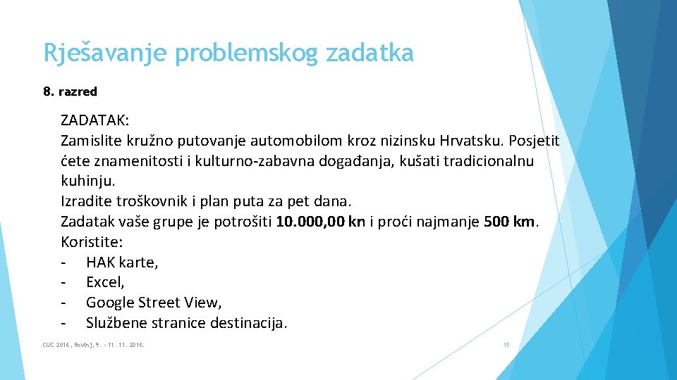 Rješavanje problemskog zadatka 8. razred ZADATAK: Zamislite kružno putovanje automobilom kroz nizinsku Hrvatsku. Posjetit