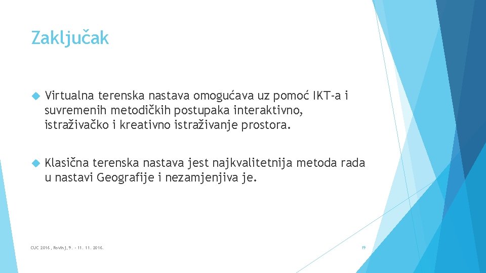 Zaključak Virtualna terenska nastava omogućava uz pomoć IKT-a i suvremenih metodičkih postupaka interaktivno, istraživačko