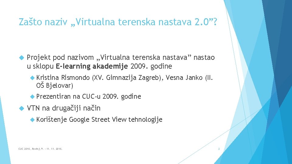 Zašto naziv „Virtualna terenska nastava 2. 0”? Projekt pod nazivom „Virtualna terenska nastava” nastao