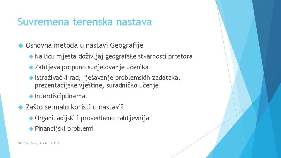 Suvremena terenska nastava Osnovna metoda u nastavi Geografije Na licu mjesta doživljaj geografske stvarnosti