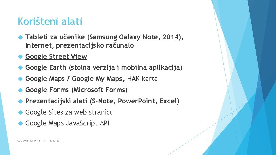 Korišteni alati Tableti za učenike (Samsung Galaxy Note, 2014), Internet, prezentacijsko računalo Google Street